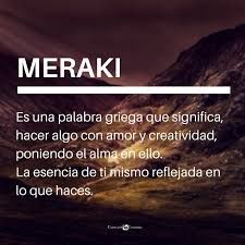 Meraki es una palabra griega que significa hacer algo con el alma
